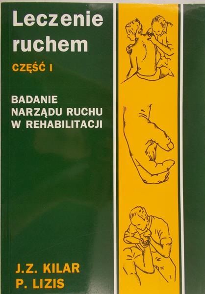 Kilar Julian Zygmunt - Leczenie ruchem, cz I. Badanie narządu ruchu w rehabilitacji