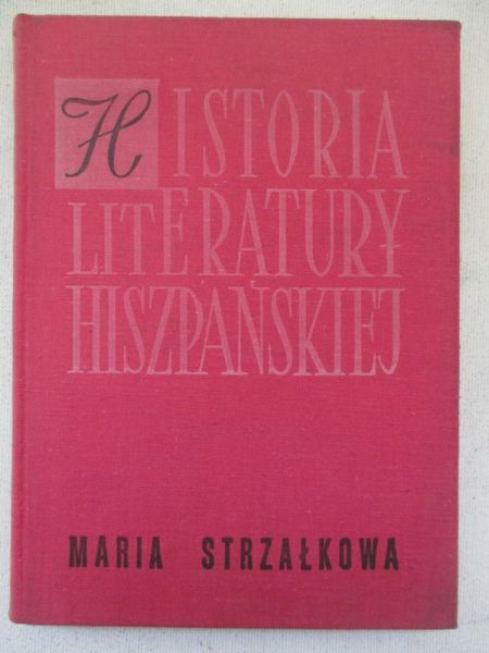 Strzałkowa Maria - Historia literatury hiszpańskiej