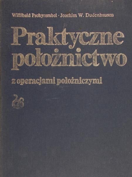 Pschyrembel Willibald - Praktyczne położnictwo z operacjami położniczymi