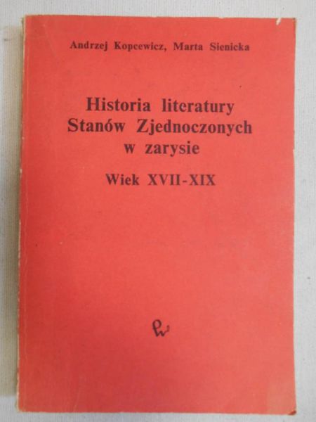 Kopcewicz Andrzej - Historia literatury Stanów Zjednoczonych w zarysie. Wiek XVII-XIX