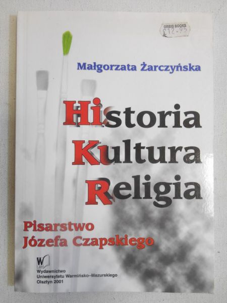 Żarczyńska Małgorzata - Historia, kultura, religia. Pisarstwo Józefa Czapskiego