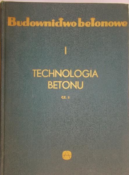 Kaufman Stefan (red.) - Budownictwo betonowe. Technologia betonu, tom 1, część 2