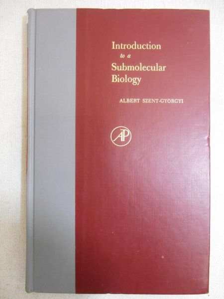 Szent-Gyorgyi Albert - Introduction to a Submolecular Biology