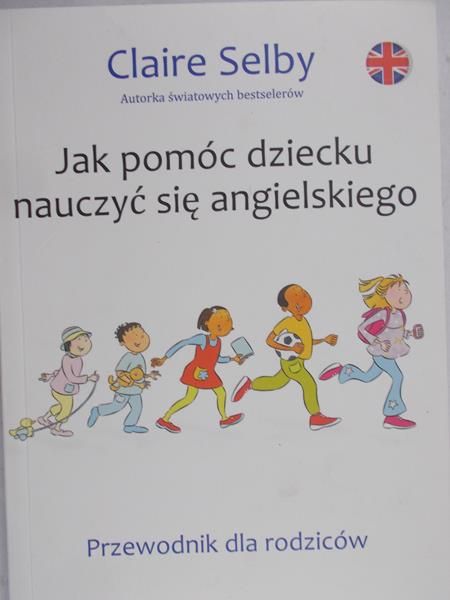 Selby Claire - Jak pomóc dziecku nauczyć się angielskiego