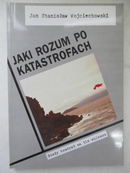 Wojciechowski Jan Stanisław - Jaki rozum po katastrofach
