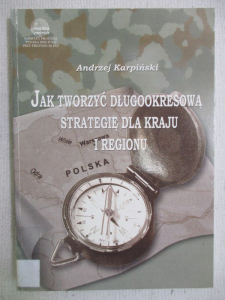 Karpiński Andrzej - Jak tworzyć długookresową strategię dla kraju i regionu