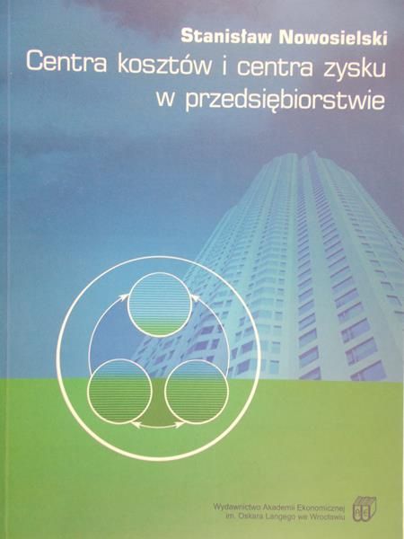 Nowosielski Stanisław - Centra kosztów i centra zysku w przedsiębiorstwie