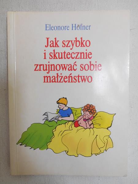 Höfner Eleonore - Jak szybko i skutecznie zrujnować sobie małżeństwo