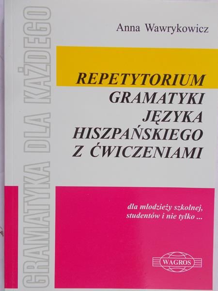 Wawrykowicz Anna - Repetyrorium gramatyki jezyka hiszpańskiego z ćwiczeniami
