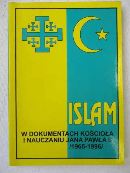 Sakowicz Eugeniusz (opr.) - Islam w dokumentach Kościoła i nauczaniu Jana Pawła II (1965-1996)