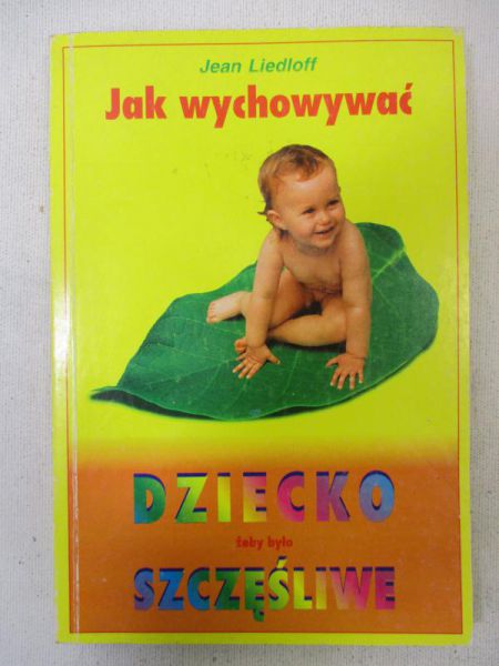 Liedloff Jean - Jak wychowywać dziecko żeby było szczęśliwe