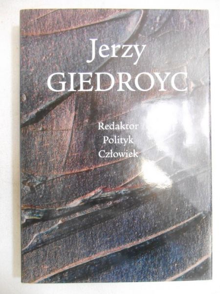 Pomain Krzysztof - Jerzy Giedroyc. Redaktor – Polityk - Człowiek
