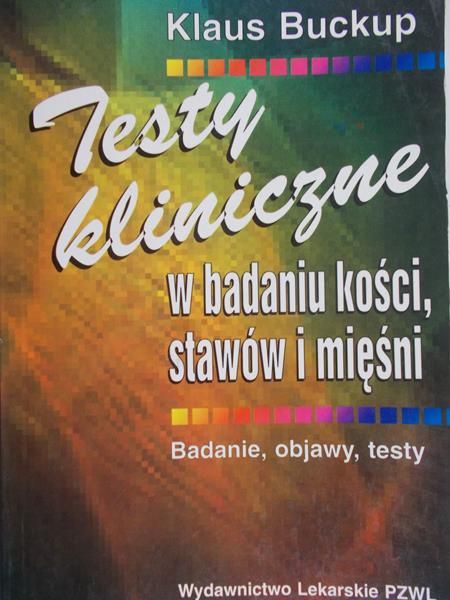 Buckup Klaus - Testy kliniczne w badaniu kości, stawów i mięśni