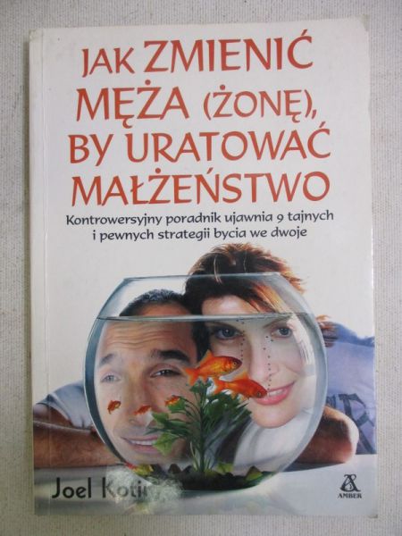 Kotin Joel - Jak zmienić męża (żonę), by uratować małżeństwo