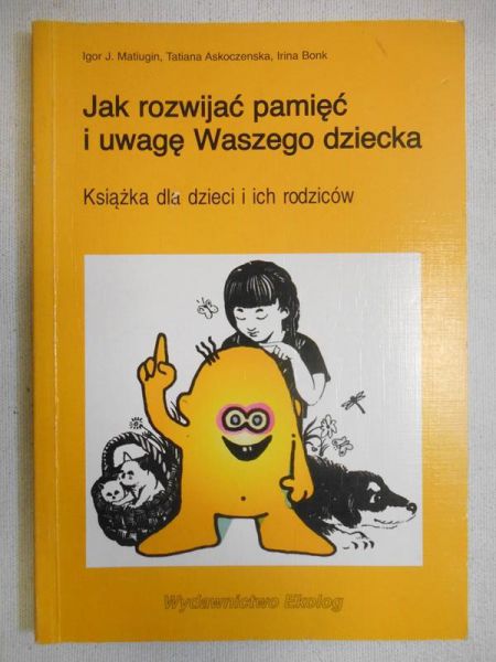 Matiugin Igor J. - Jak rozwijać pamięć i uwagę Waszego dziecka