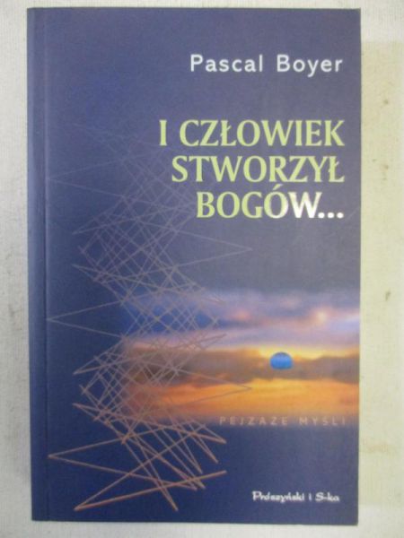 Boyer Pascal - I człowiek stworzył Bogów...
