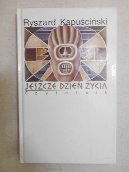 Kapuściński Ryszard - Jeszcze dzień życia