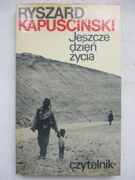 Kapuściński Ryszard - Jeszcze dzień życia