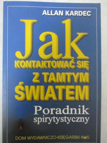 Kardec Allan - Jak kontaktować się z tamtym światem