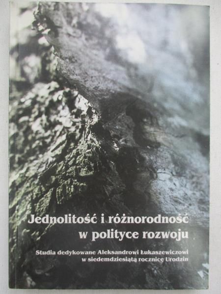 Dobroczyńska Agnieszka (red.) - Jednolitość i różnorodność w polityce rozwoju