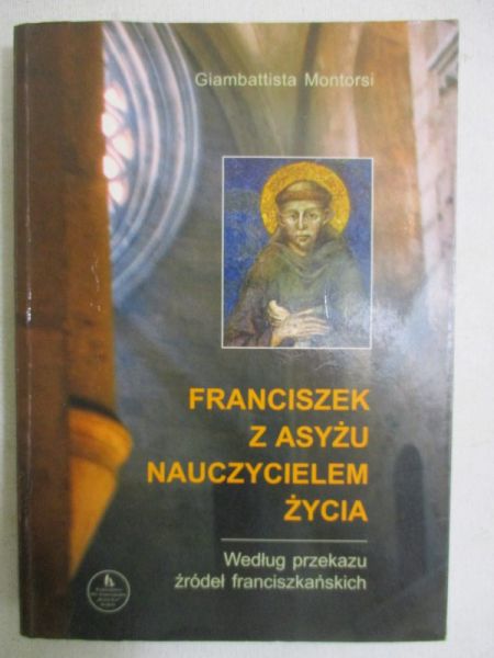 Montorsi  Giambattista - Franciszek z Asyżu nauczycielem życia