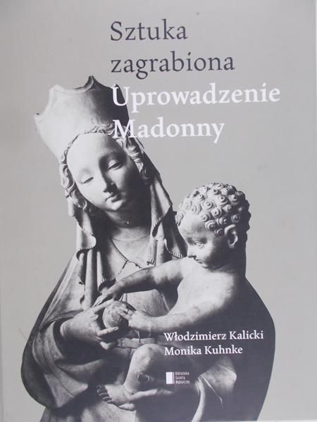 Kalicki Włodzimierz - Sztuka zagrabiona. Uprowadzenie Madonny