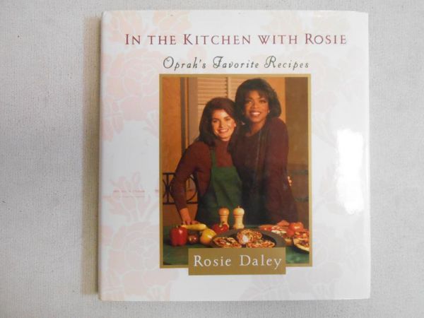 Daley Rosie - In the Kitchen with Rosie: Oprah's Favorite Recipes