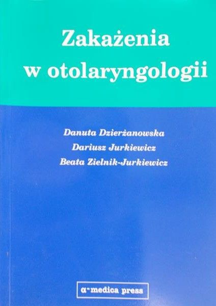 Dzierżanowska Danuta - Zakażenia w otolaryngologii
