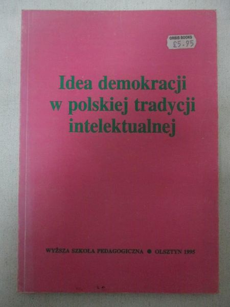 Fijałkowska Barbara (red.) - Idea demokracji w polskiej tradycji intelektualnej