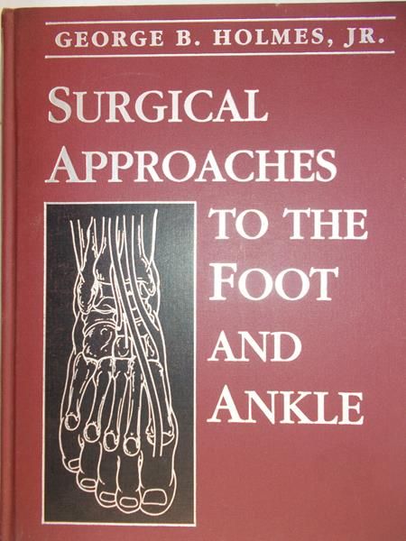 Holmes B. George - Surgical Approaches: To the foot and ankle
