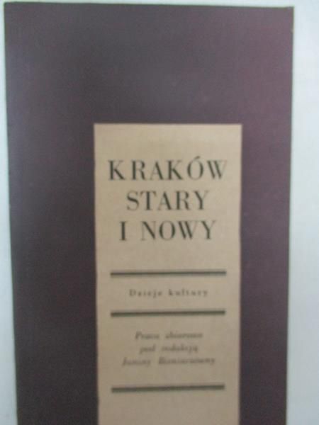 Bieniarzówna Janina (red.) - Kraków stary i nowy. Dzieje kultury