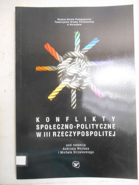 Wojtas Andrzej (red.) - Konflikty społeczno-polityczne w III Rzeczypospolitej