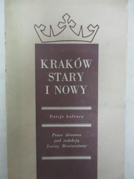Bieniarzówna Janina (red.) - Kraków stary i nowy. Dzieje kultury