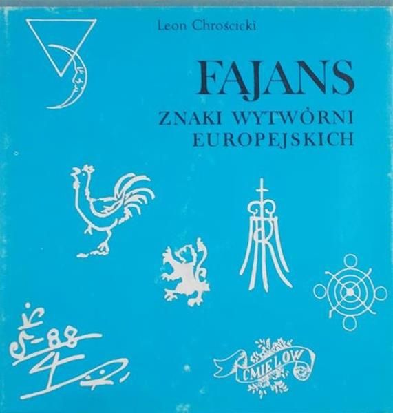 Chrościcki Leon - Fajans. Znaki wytwórni europejskich