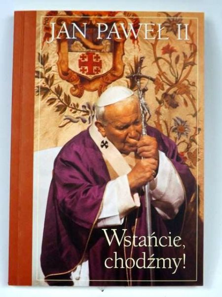 Jan Paweł II - Wstańcie, chodźmy!