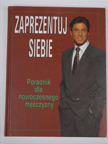 Zaprezentuj siebie. Poradnik dla nowoczesnego mężczyzny
