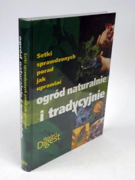 Reader's Digest  Setki sprawdzonych porad jak uprawiać ogród naturalnie i tradycyjnie, Nowa