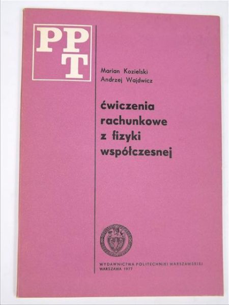 Kozielski Marian,   - Ćwiczenia rachunkowe z fizyki współczesnej