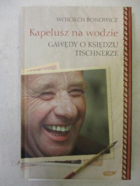 Bonowicz Wojciech - Kapelusz na wodzie. Gawędy o księdzu Tischnerze