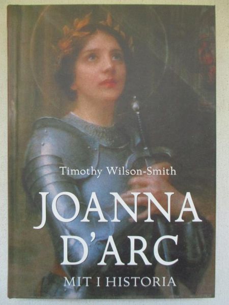 Wilson-Smith Timothy - Joanna d'Arc. Mit i historia