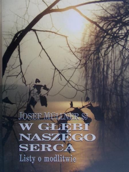 Mullner Josef SJ - W głębi naszego serca