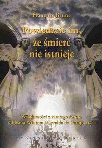 Brune Francois - Powiedzcie im, że śmierć nie istnieje, Nowa