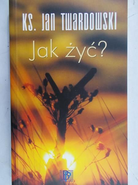 Twardowski Jan - Jak żyć?