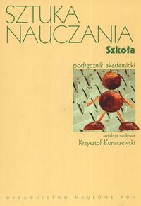 Konarzewski Krzysztof (red.) - Sztuka nauczania. Szkoła, Nowa