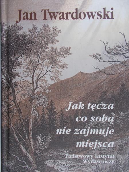 Twardowski Jan - Jak tęcza co sobą nie zajmuje miejsca
