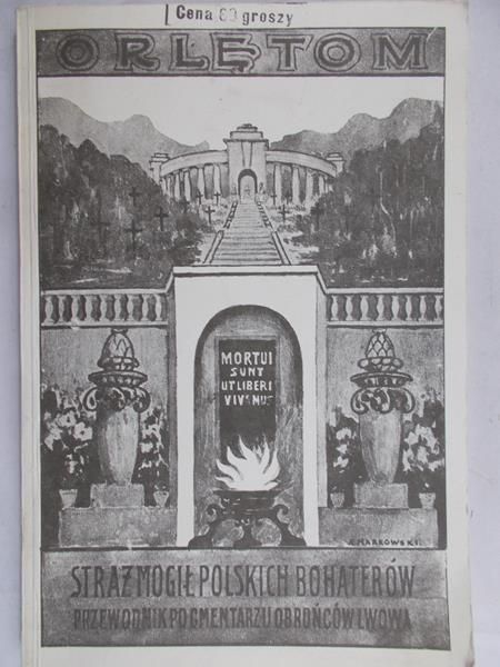 Orlętom : straż mogił polskich bohaterów : przewodnik po cmentarzu obrońców Lwowa. Reprint 1934 r