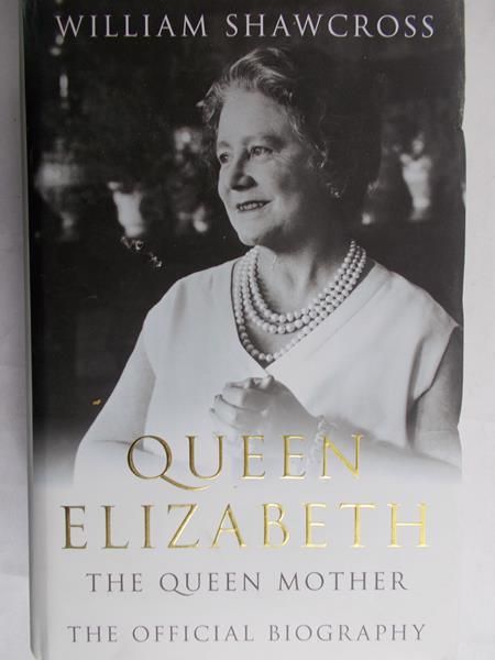Shawcross William - Queen Elizabeth the Queen Mother