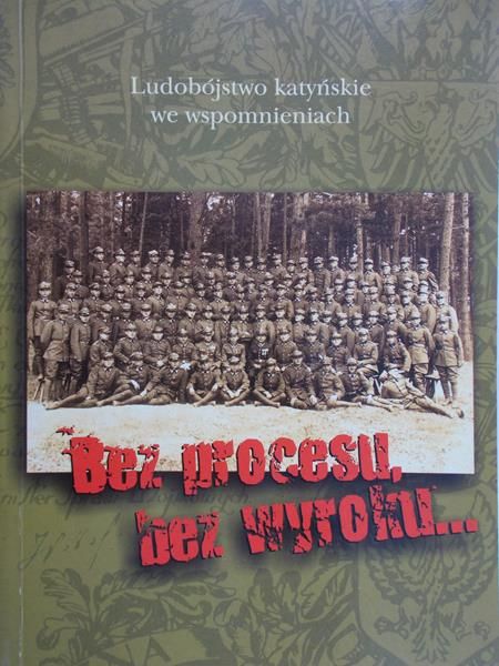 Kalińska Maria (opr.) - Bez procesu, bez wyroku. Ludobójstwo katyńskie we wspomnieniach