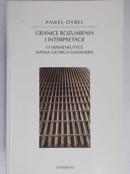Dybel Paweł - Granice rozumienia i interpretacji