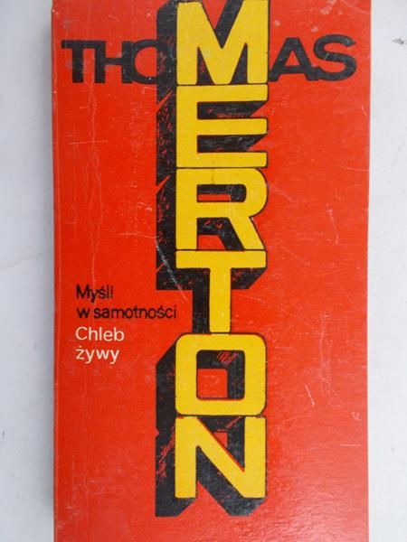 Merton Thomas - Myśli w samotności. Chleb żywy